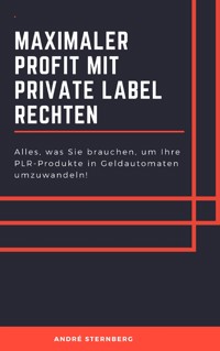 Maximaler Profit mit Private Label Rechten - Andre Sternberg - ebook