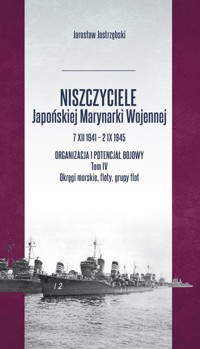 Niszczyciele Japońskiej Marynarki Wojennej 7 XII 1941 - 2 IX 1945 Tom 4 - Jastrzębski Jarosław - książka