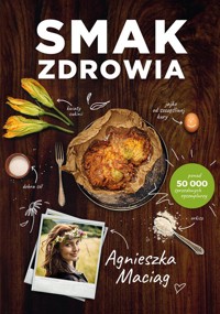 Smak zdrowia - Agnieszka Maciąg - książka