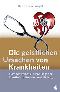 Die geistlichen Ursachen von Krankheiten - Henry W. Wright - ebook