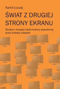 Świat z drugiej strony ekranu - Łuczaj Kamil - książka