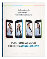 Psychologia emocji pokolenia digital natives - Gawda Barbara, Banaszkiewicz Paulina, Kosacka Kalina - książka