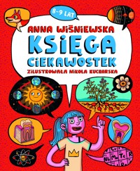 Księga ciekawostek 8-9 lat - Anna Wiśniewska, Nikola Kucharska (ilustr.) - książka