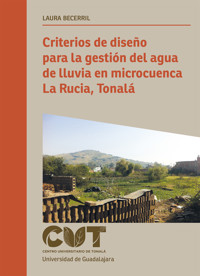 Criterios de diseño para la gestión del agua de lluvia en microcuenca La Rucia, Tonalá - Laura Becerril - ebook