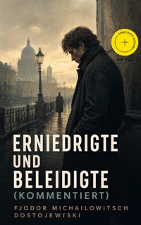 Erniedrigte und Beleidigte (Kommentiert) - Fjodor Michailowitsch Dostojewski - ebook