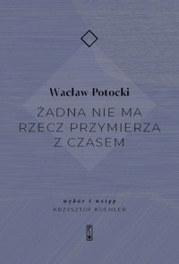 Żadna nie ma rzecz przymierza z czasem - Wacław Potocki - książka