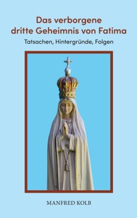 Das verborgene dritte Geheimnis von Fatima - Manfred Kolb - ebook