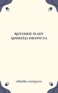 Rosyjskie ślady Andrzeja Drawicza - redakcja Aleksandra Wieczorek  - ebook