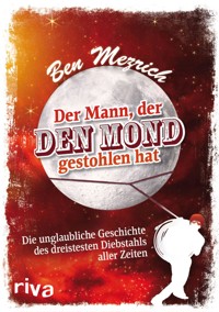 Der Mann, der den Mond gestohlen hat - Ben Mezrich - ebook