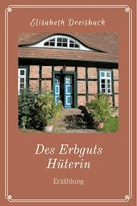 Des Erbguts Hüterin - Elisabeth Dreisbach - ebook