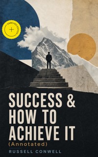 SUCCESS & HOW TO ACHIEVE IT (Annotated) - Russell Conwell - ebook