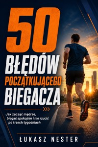 50 błędów początkującego biegacza - Łukasz Nester / @biegambotakwyszlo - ebook