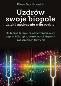 Uzdrów swoje biopole dzięki medycynie wibracyjnej - McKusick Eileen Day - książka