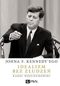 Johna F. Kennedy'ego Idealizm bez złudzeń - Wojciechowski Karol - książka