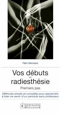 Vos débuts en radiesthésie - F. et W. Servranx et associés - ebook