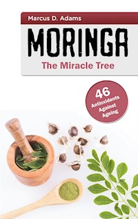Moringa - The Miracle Tree - Marcus D. Adams - ebook