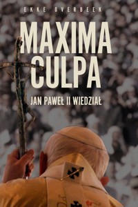 Maxima Culpa. Jan Paweł II wiedział - Ekke Overbeek - książka