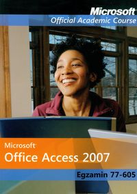 Microsoft Office Access 2007: Egzamin 77-605 z płytą CD -  - książka