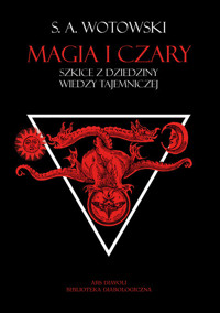 Magia i czary. Szkice z dziedziny wiedzy tajemniczej - Stanisław Antoni Wotowski - ebook