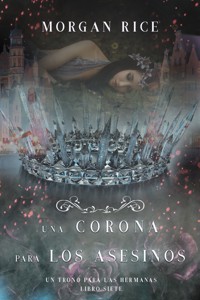 Una Corona para Los Asesinos (Un Trono para Las Hermanas—Libro Siete) - Rice Morgan - ebook