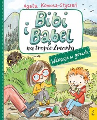 Bibi i Bąbel na tropie Zmorka Wakacje w górach - Komosa-Styczeń Agata - książka