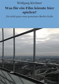 Was für ein Film könnte hier spielen? - Kirchner Wolfgang - ebook
