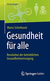 Gesundheit für alle – Revolution der betrieblichen Gesundheitsversorgung - Marco Scherbaum - ebook