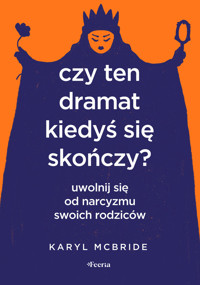 Czy ten dramat kiedyś się skończy? Uwolnij się od narcyzmu swoich rodziców - McBride Karyl - ebook + książka
