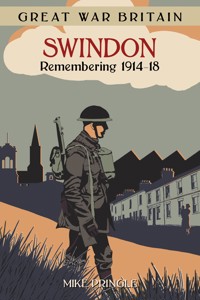 Great War Britain Swindon: Remembering 1914-18 - Mike Pringle - ebook