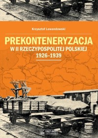 Prekonteneryzacja w II Rzeczypospolitej... - Krzysztof Lewandowski - książka