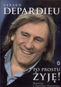 Po prostu żyję! Rozmowy z Laurentem Neumannem - Gérard Depardieu - ebook