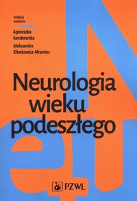 Neurologia wieku podeszłego - Gorzkowska Agnieszka, Klimkowicz-Mrowiec Aleksandra - książka