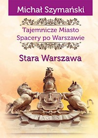 Tajemnicze Miasto Spacery po Warszawie - Szymański Michał - książka