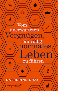 Vom unerwarteten Vergnügen, ein völlig normales Leben zu führen - Gray Catherine - ebook