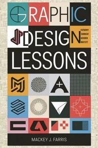 Graphic Design Lessons: - Mackey J. Farris - ebook