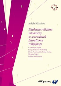 Edukacja religijna młodzieży w warunkach pluralizmu religijnego w wybranych krajach Europy Środkowo-Wschodniej - Różańska Aniela - książka