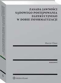 Zasada jawności sądowego postępowania egzekucyjnego w dobie informatyzacji - Marcin Uliasz - książka