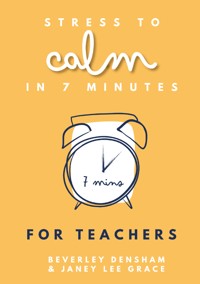 Stress to Calm in 7 Minutes for Teachers - Beverley Densham - ebook