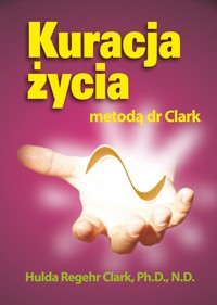 Kuracja życia  metodą dr Clark - dr Hulda Clark - ebook