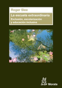 La escuela extraordinaria. Exclusión, escolarización y educación inclusiva - Roger Slee - ebook