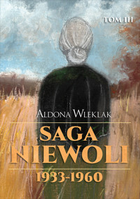 Saga niewoli. 1933-1960. Tom III - Aldona Wleklak - ebook + audiobook