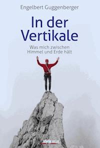 In der Vertikale - Engelbert Guggenberger - ebook