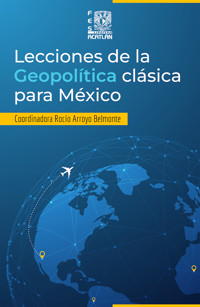 Lecciones de la geopolítica clásica para México -  - ebook