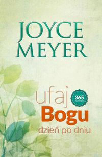 Ufaj Bogu dzień po dniu - Meyer Joyce - książka