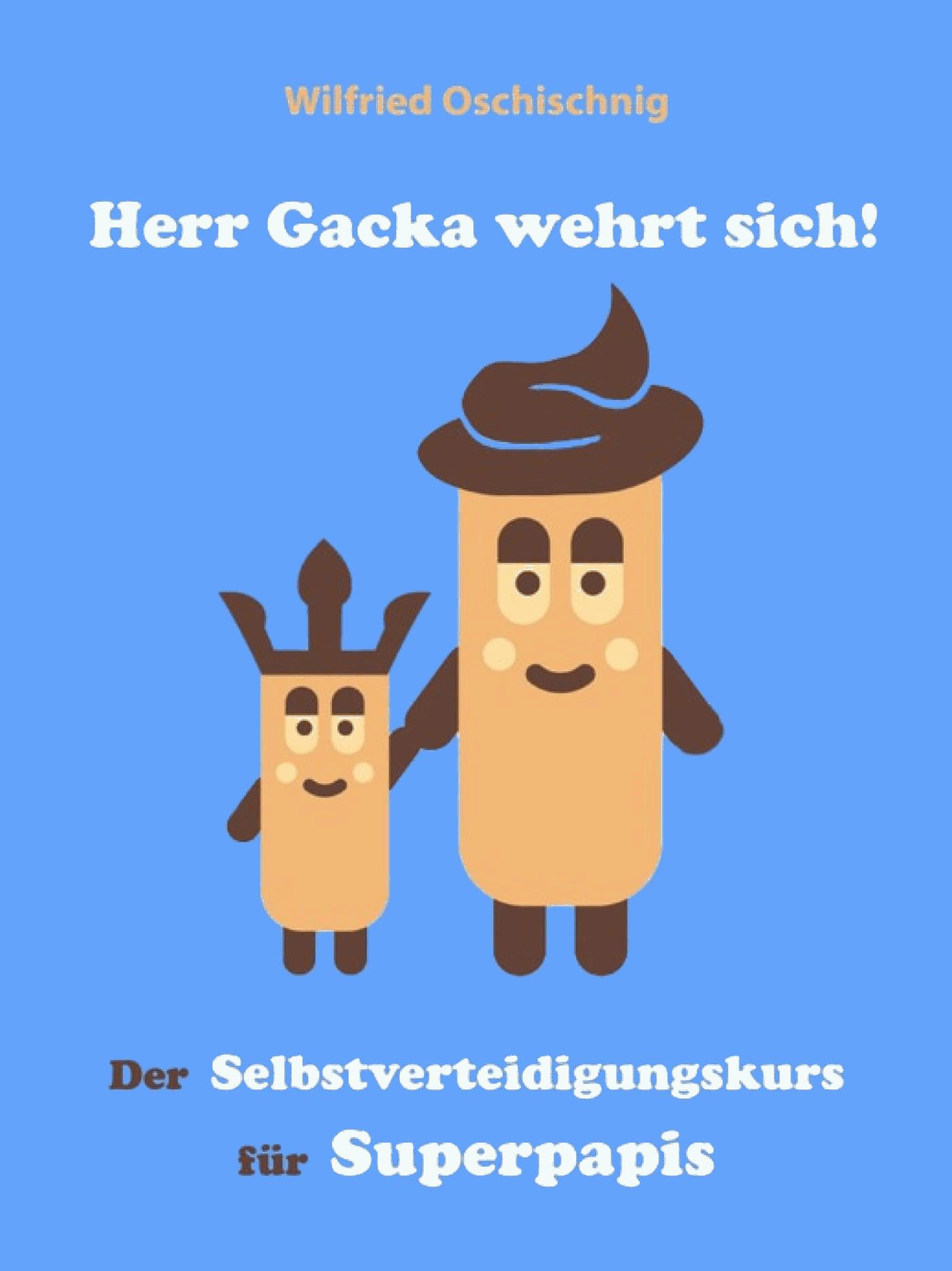 Herr Gacka wehrt sich! Der Selbstverteidigungskurs für Superpapis