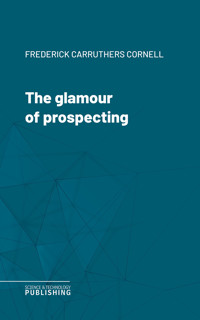 The glamour of prospecting - Frederick Carruthers Cornell - ebook