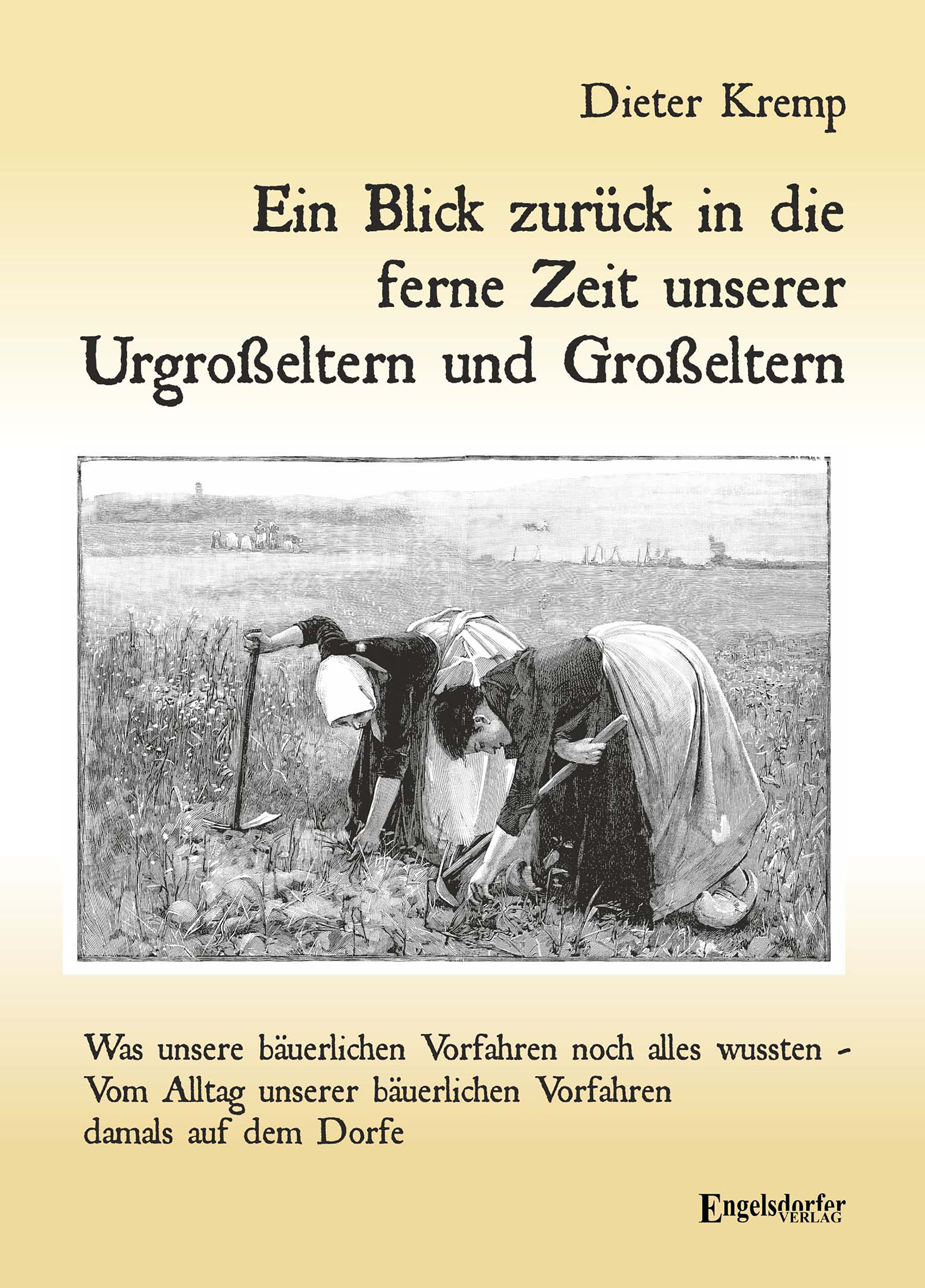 Ein Blick zurück in die ferne Zeit unserer Urgroßeltern und Großeltern - Dieter  Kremp - ebook