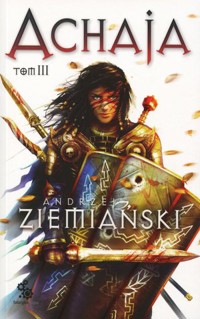 Achaja. Tom 3 (wydanie II zmienione, poprawione) - Andrzej Ziemiański - książka