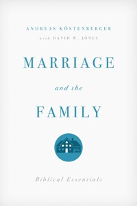 Marriage and the Family - Andreas J. Köstenberger - ebook