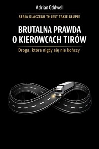 Brutalna prawda o kierowcach TIRów - droga, która nigdy się nie kończy - Max Paradox - ebook